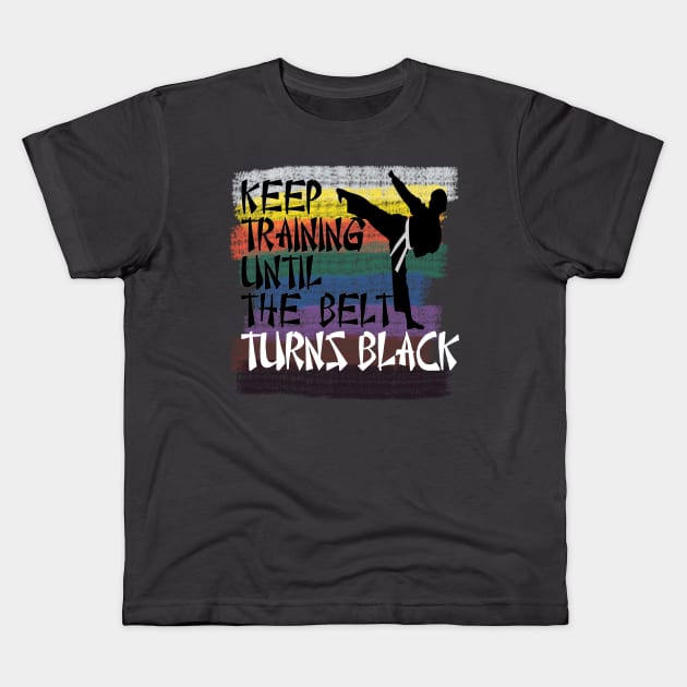 keep training until the belt turns black martial art Kids T-Shirt by DODG99